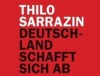 Thilo Sarrazin: Deutschland schafft sich ab 
