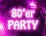 Party: 80´er Jahre Party
